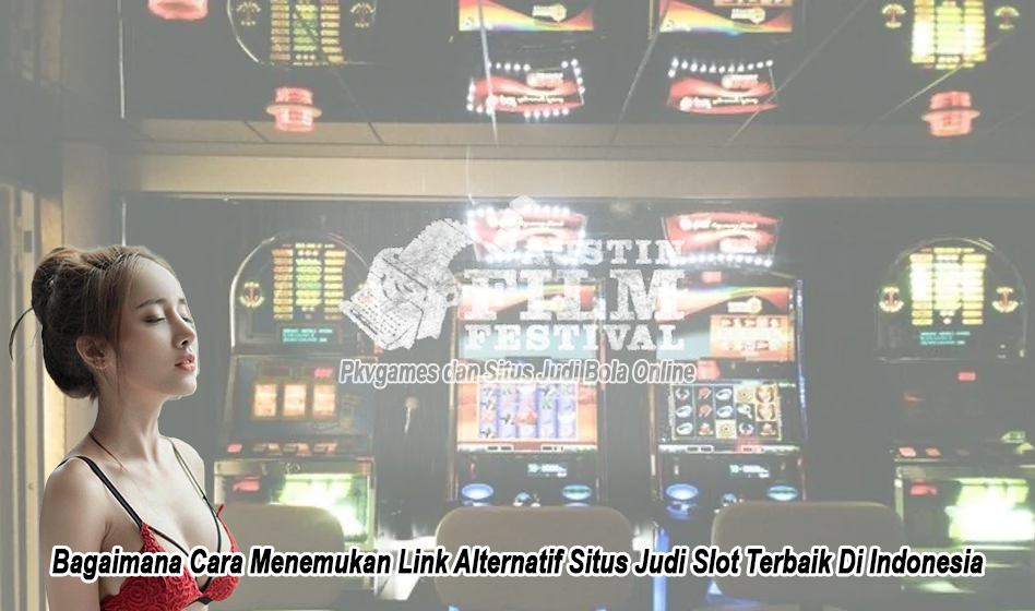 Bagaimana Cara Menemukan Link Alternatif Situs Judi Slot Terbaik Di Indonesia